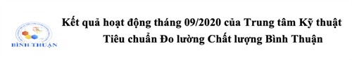 Kết quả hoạt động tháng 09/2020 của Trung tâm Kỹ thuật Tiêu chuẩn Đo lường Chất lượng Bình Thuận